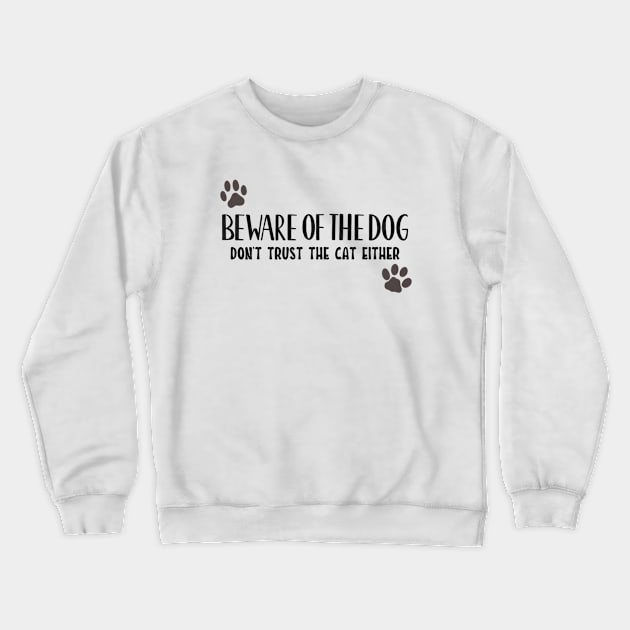 Beware Of the Dog, and cat! Crewneck Sweatshirt by Rebel Merch